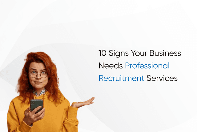 10 Signs Your Business Needs Professional Recruitment Services