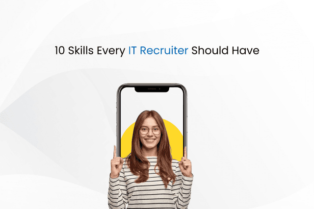 10 IT Recruiter Skills Every Recruiter Should Have