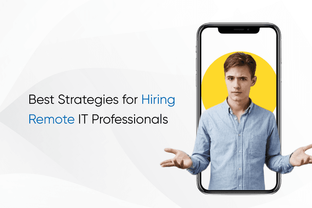 Best Strategies for Hiring Remote IT Professionals