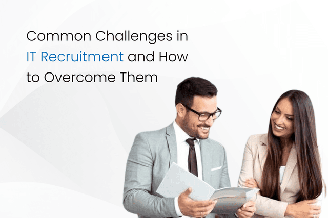 Common Challenges in IT Recruitment and How to Overcome Them