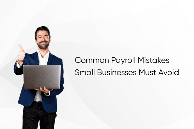 Common Payroll Mistakes Small Businesses Must Avoid