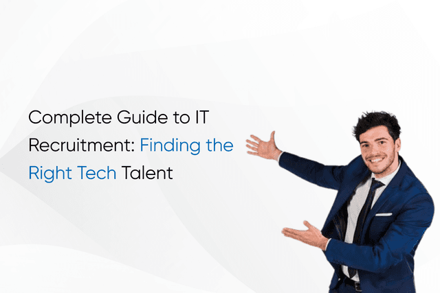 Complete Guide to IT Recruitment: Finding the Right Tech Talent
