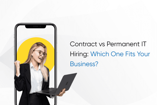Contract vs Permanent IT Hiring: Which One Fits Your Business