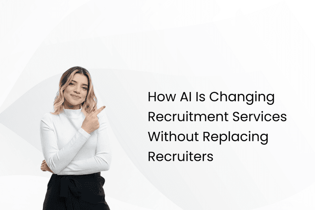 How AI Is Changing Recruitment Services Without Replacing Recruiters