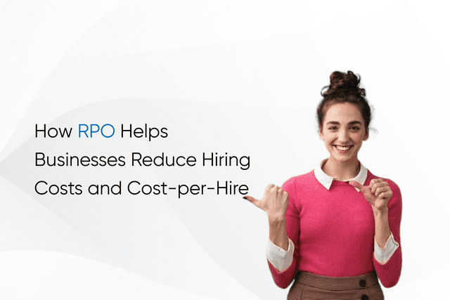 How RPO Helps Businesses Reduce Hiring Costs and Cost-per-Hire