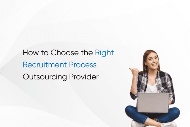 How to Choose the Right Recruitment Process Outsourcing Provider
