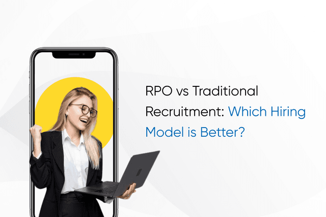 RPO vs Traditional Recruitment: Which Hiring Model is Better?