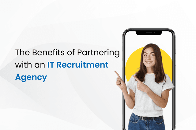 The Benefits of Partnering with an IT Recruitment Agency