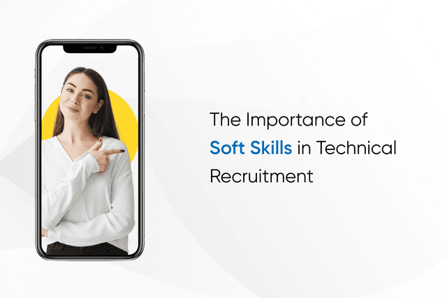 The Importance of Soft Skills in Technical Recruitment
