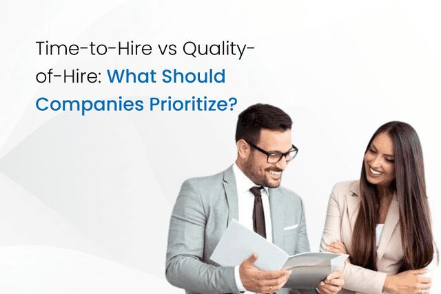 Time-to-Hire vs Quality-of-Hire: What Should Companies Prioritize?
