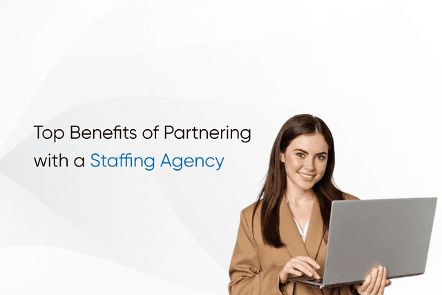 Top Benefits of Partnering with a Staffing Agency