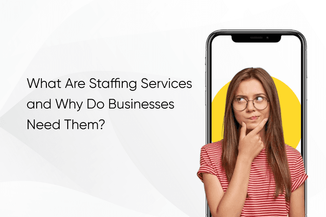 What Are Staffing Services and Why Do Businesses Need Them?
