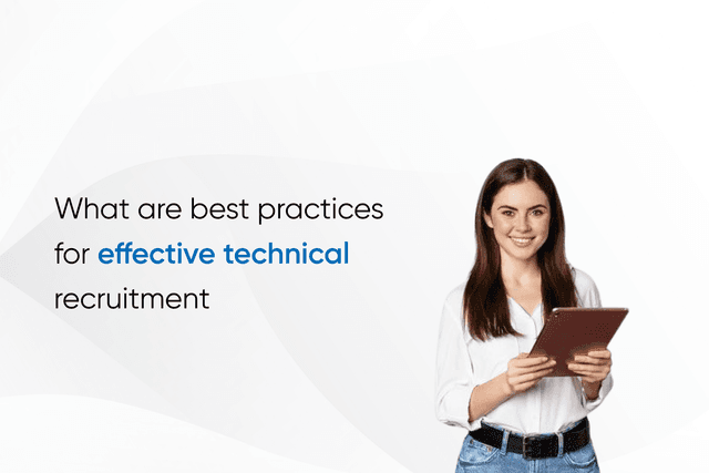 What are best practices for effective technical recruitment