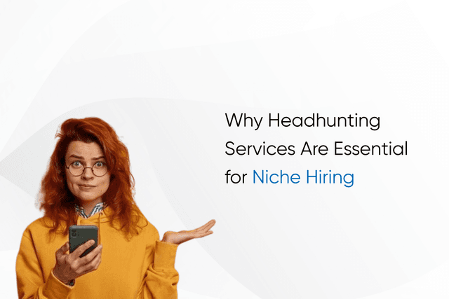 Why Headhunting Services Are Essential for Niche Hiring