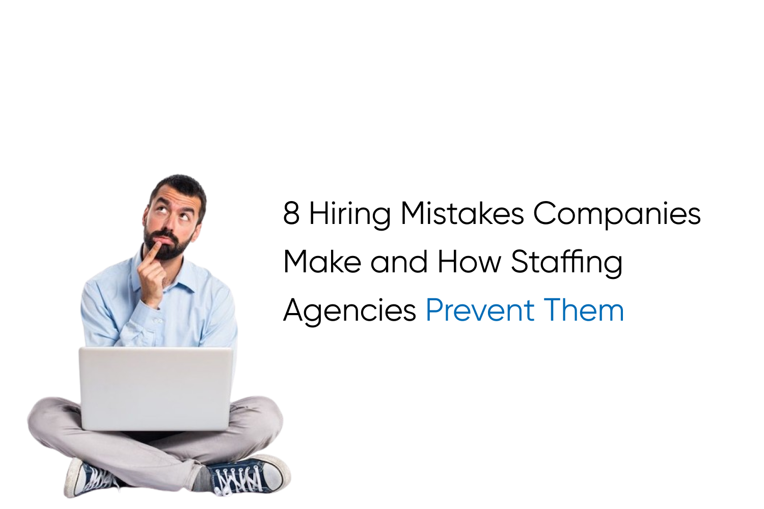 8 Hiring Mistakes Companies Make and How Staffing Agencies Prevent Them