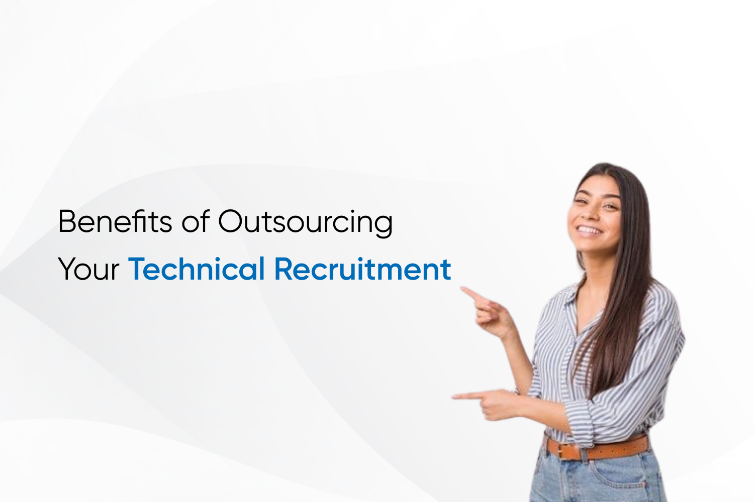 Benefits of Outsourcing Your Technical Recruitment
