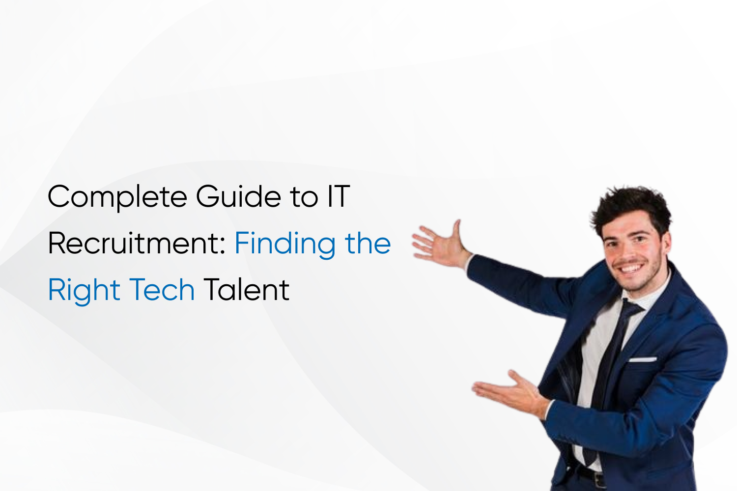 Complete Guide to IT Recruitment: Finding the Right Tech Talent