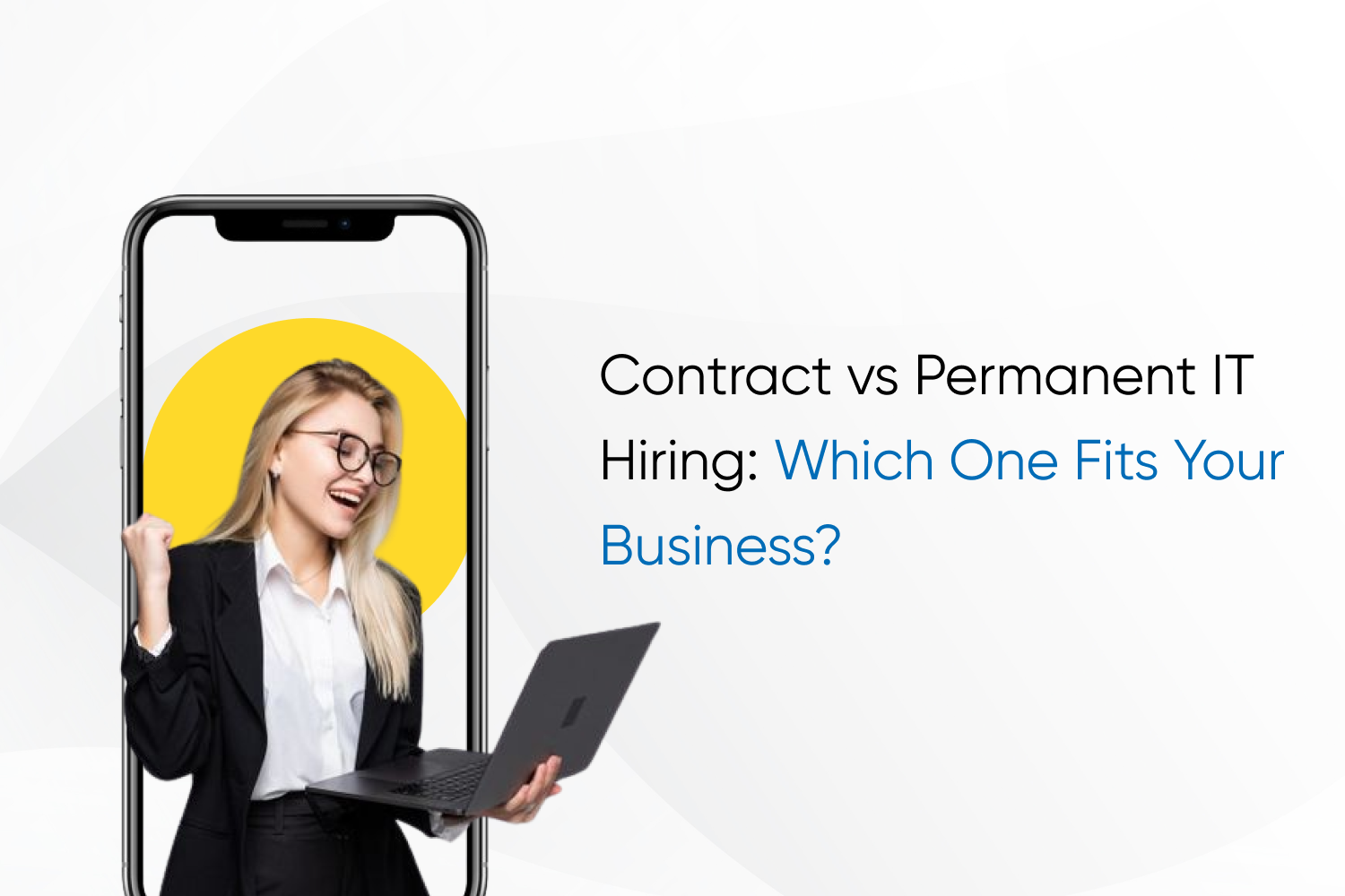 Contract vs Permanent IT Hiring: Which One Fits Your Business