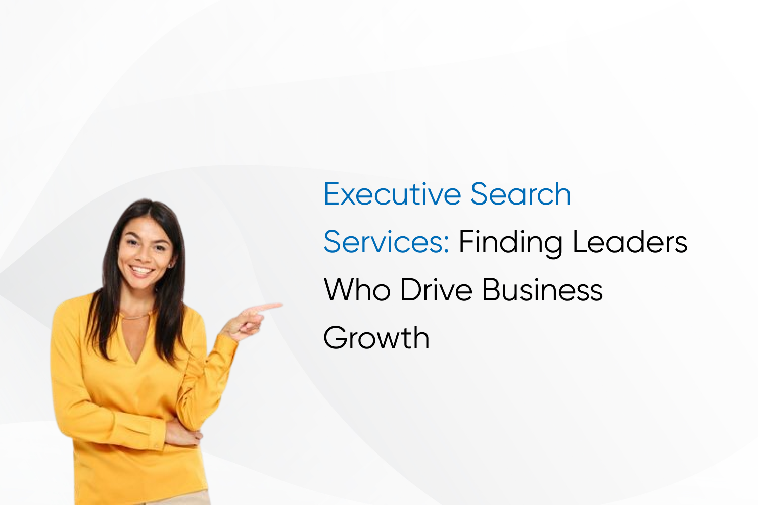 Executive Search Services: Finding Leaders Who Drive Business Growth