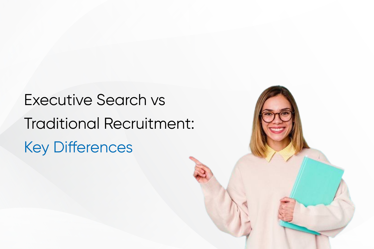 Executive Search vs Traditional Recruitment: Key Differences