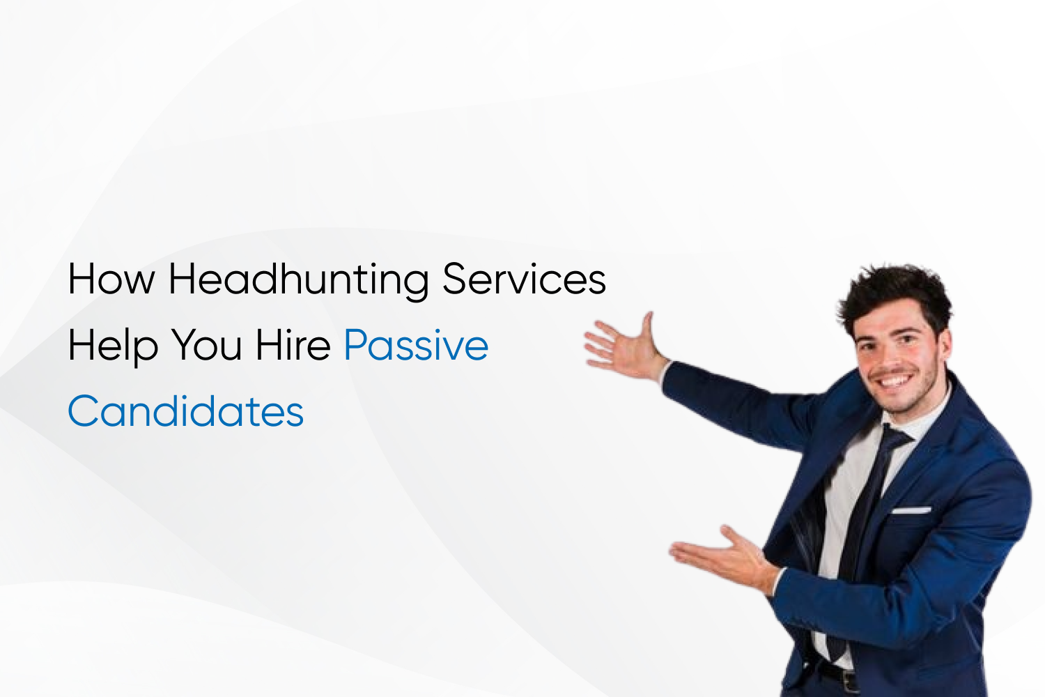 How Headhunting Services Help You Hire Passive Candidates