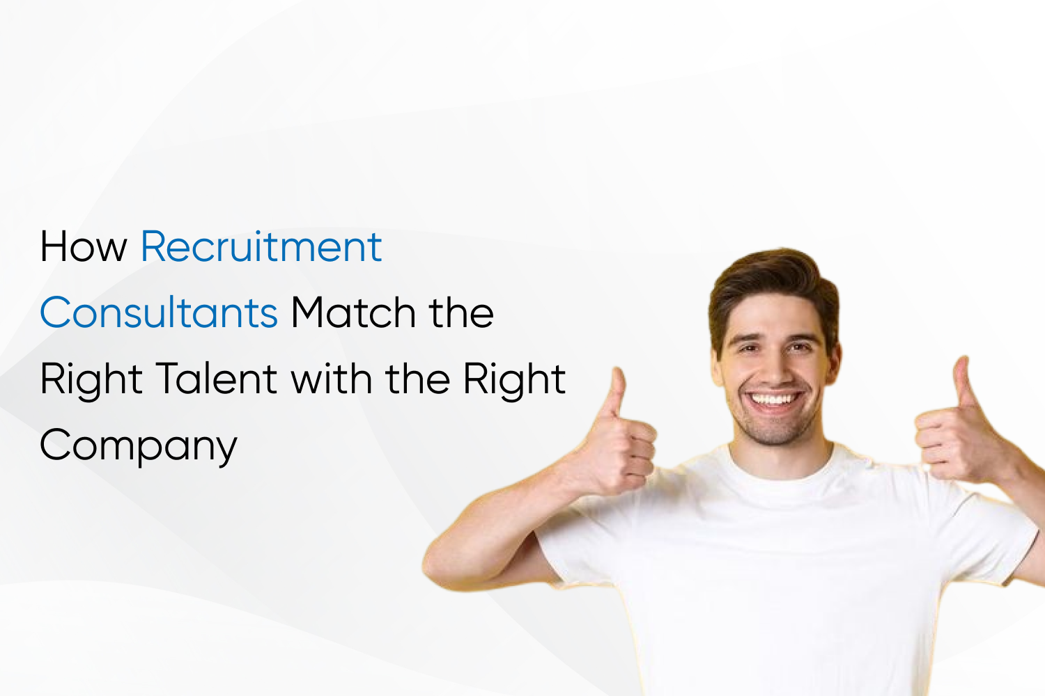 How Recruitment Consultants Match the Right Talent with the Right Company