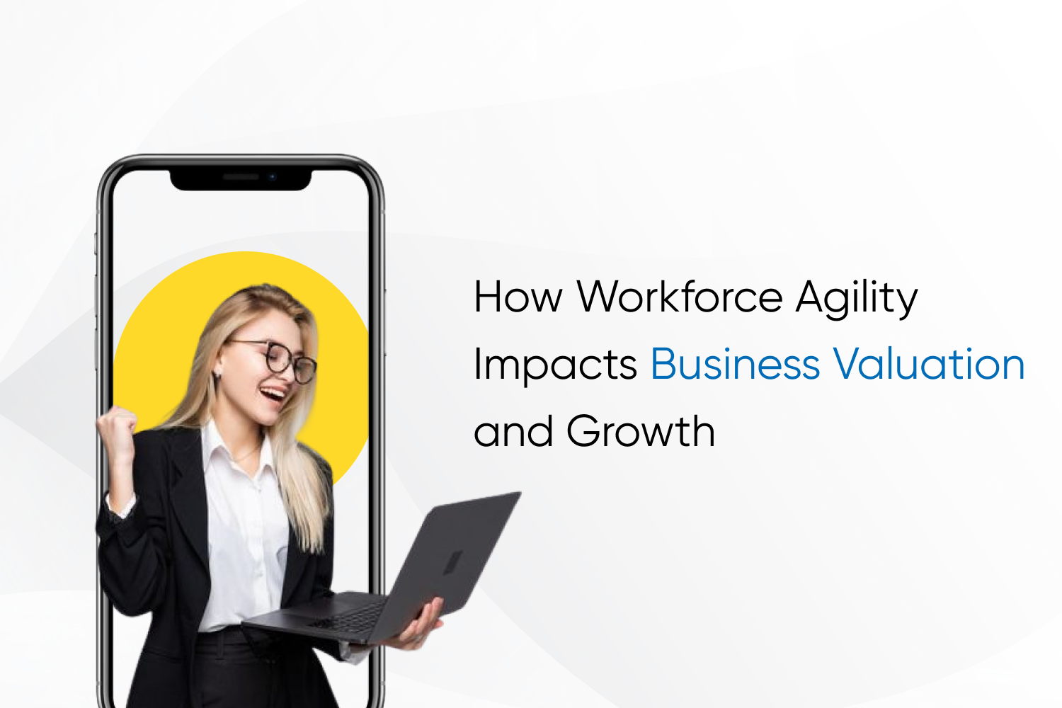 How Workforce Agility Impacts Business Valuation and Growth