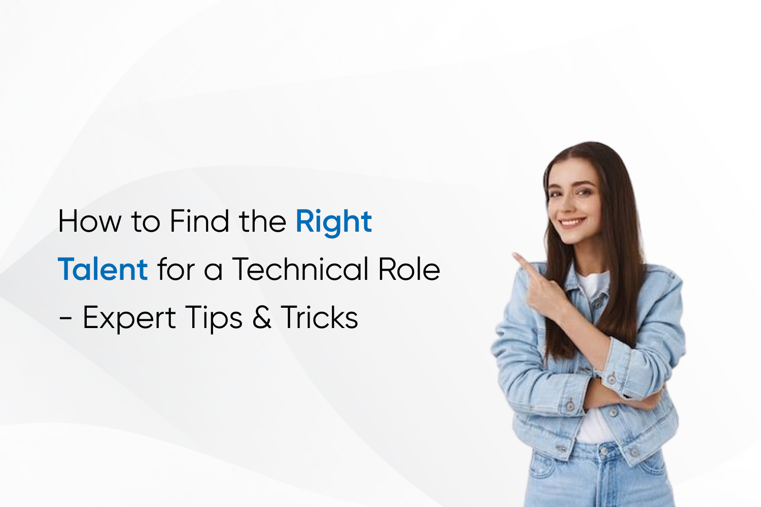 How to Find the Right Talent for a Technical Role - Expert Tips & Tricks