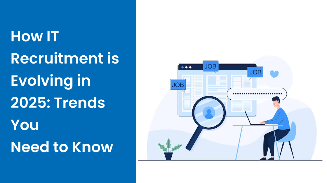 How IT Recruitment is Evolving in 2025: Trends You Need to Know