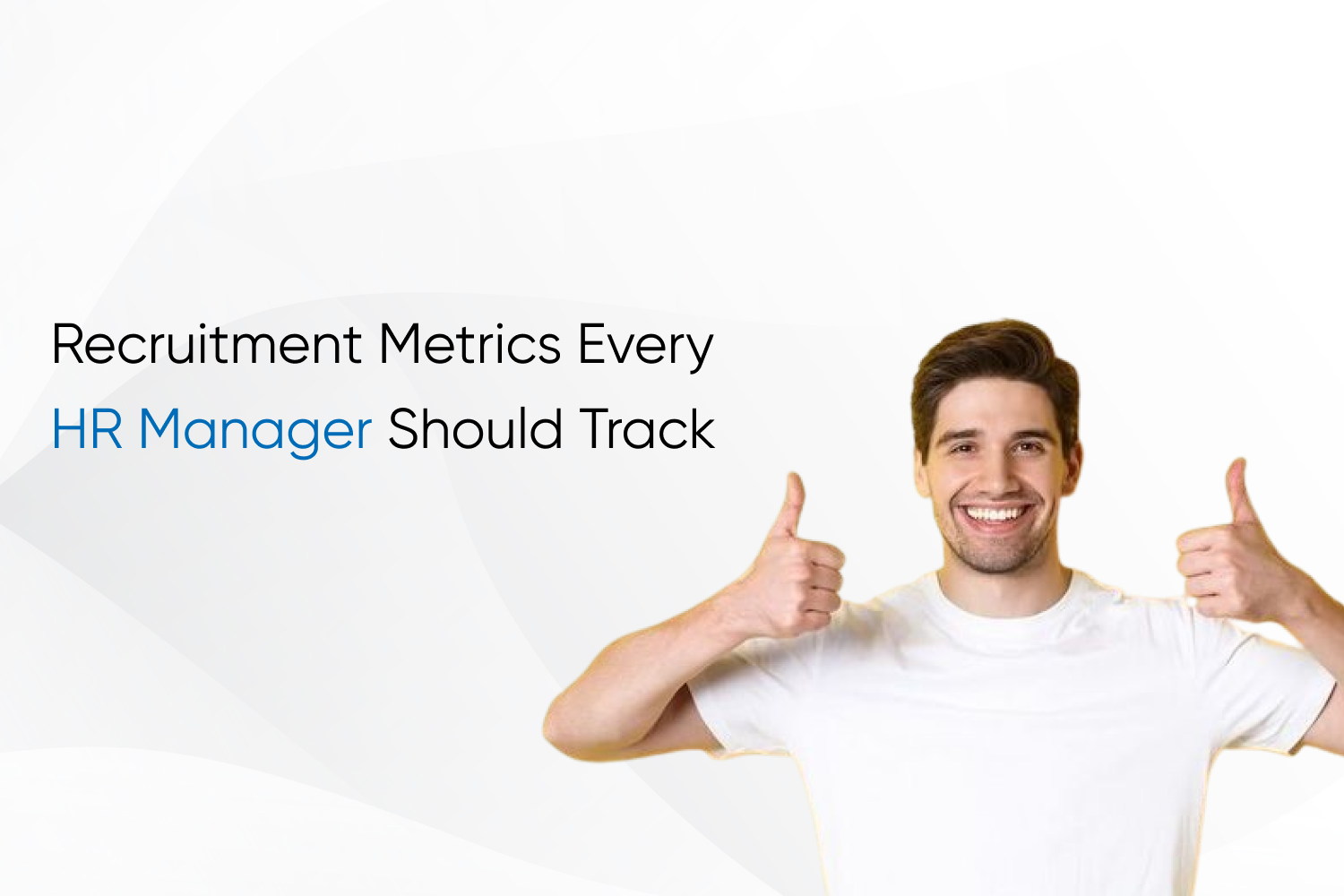 Recruitment Metrics Every HR Manager Should Track