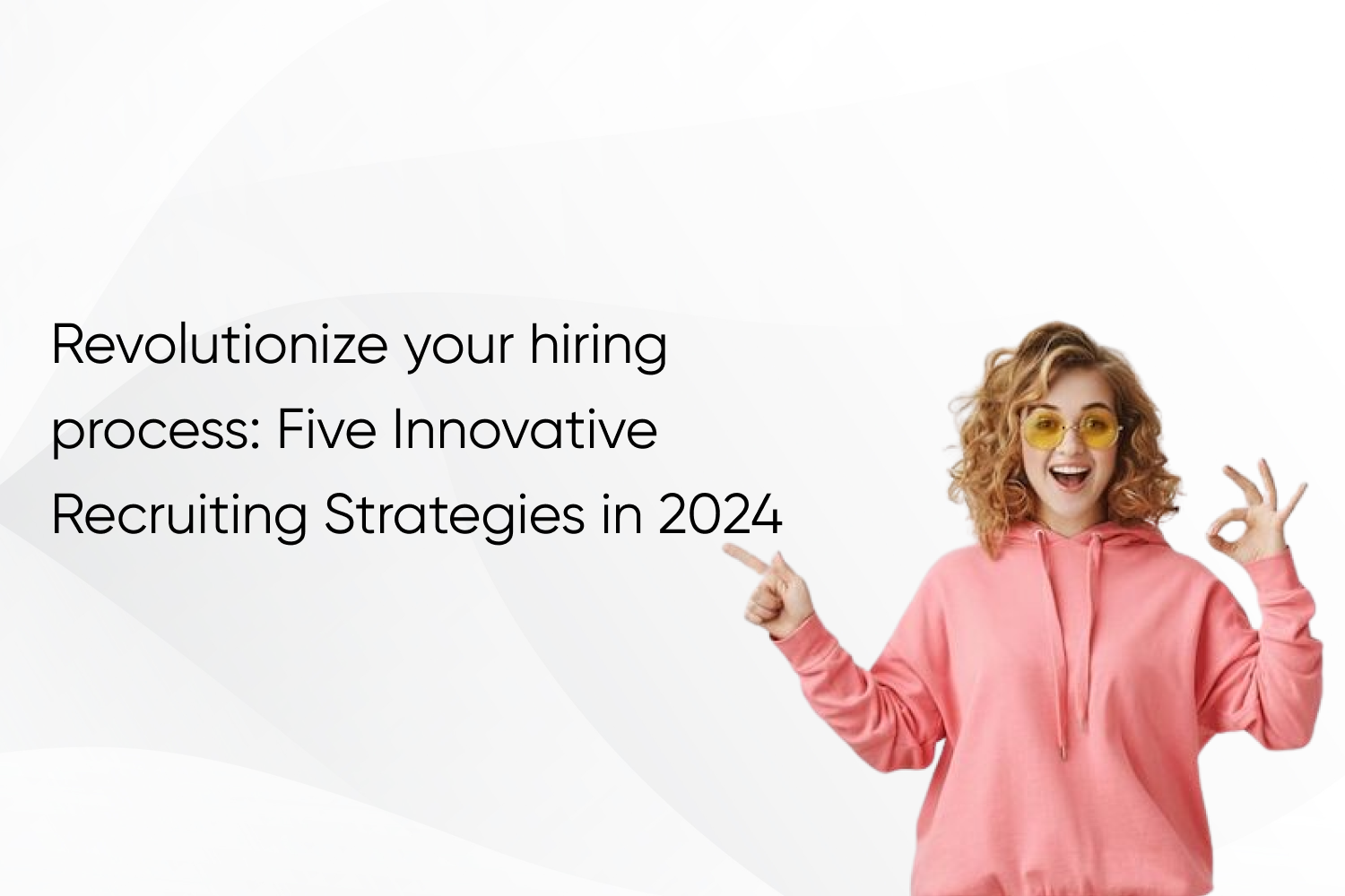 Revolutionize your hiring process: Five Innovative Recruiting Strategies in 2024