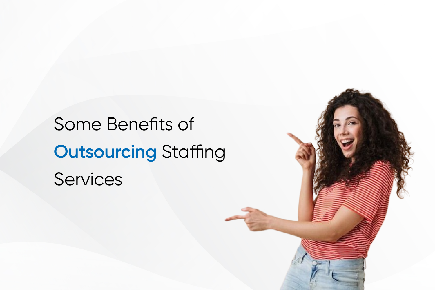 Some Benefits of Outsourcing Staffing Services