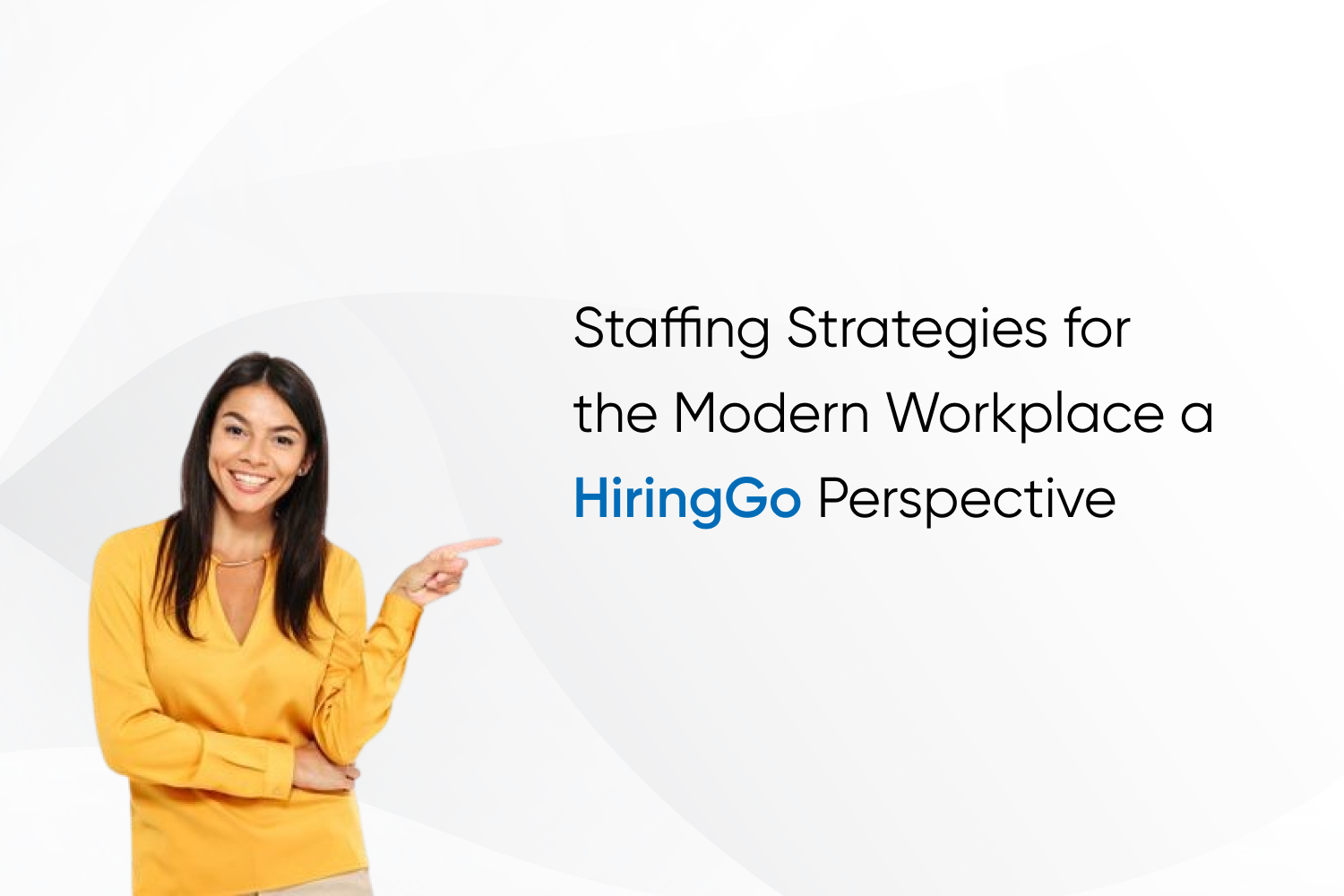 Staffing Strategies for the Modern Workplace A HiringGo Perspective