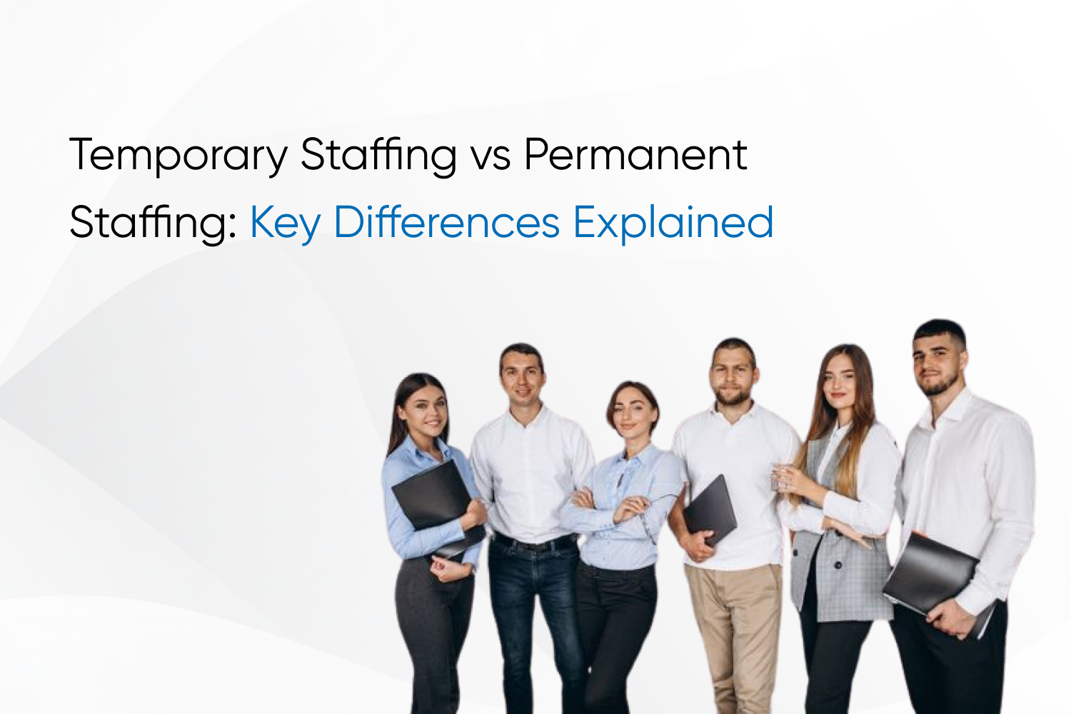 Temporary Staffing vs Permanent Staffing: Key Differences Explained