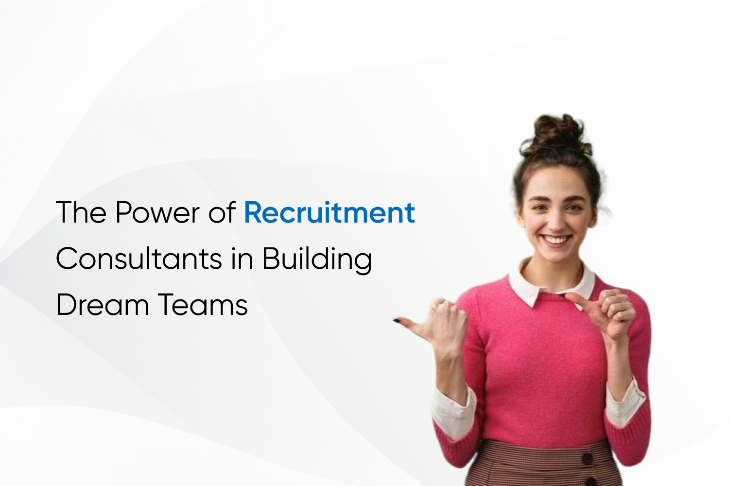 The Power of Recruitment Consultants in Building Dream Teams