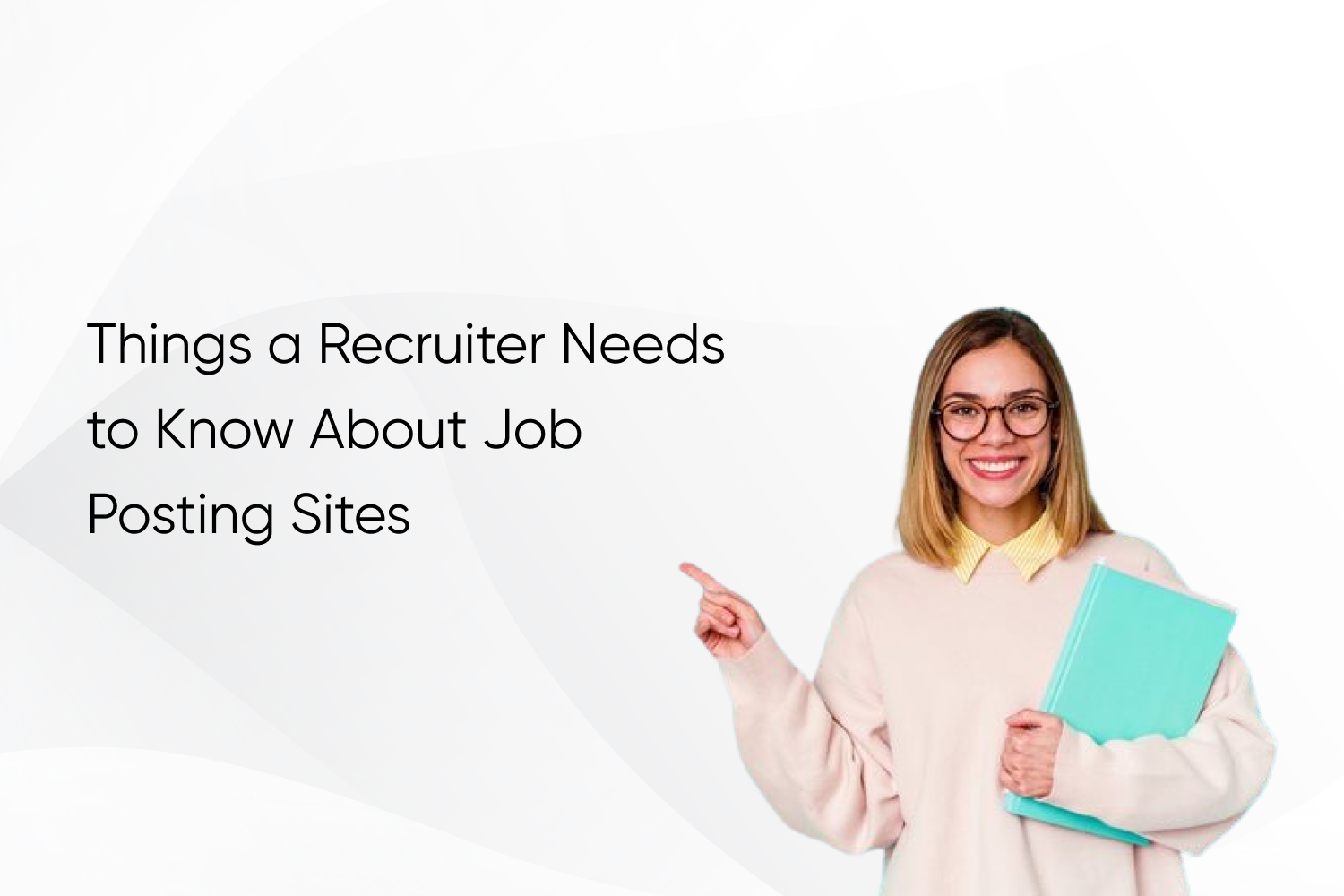 Things a Recruiter Needs to Know About Job Posting Sites