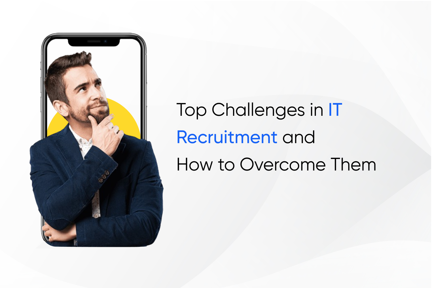 Top Challenges in IT Recruitment and How to Overcome Them