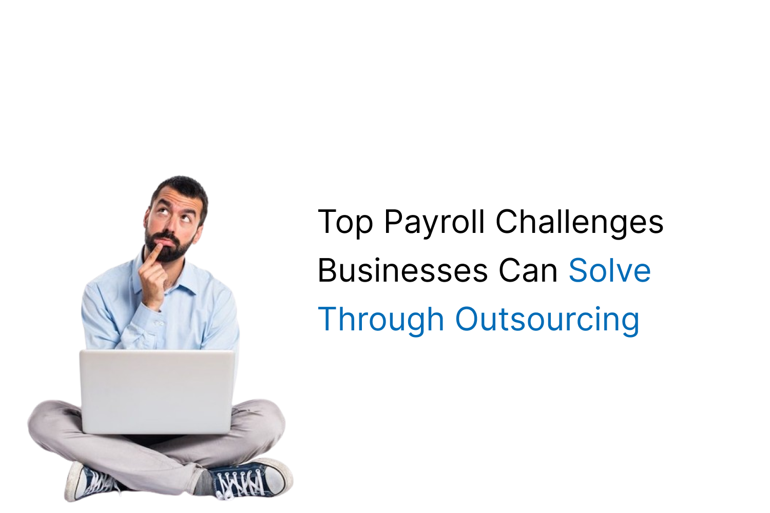 Top Payroll Challenges Businesses Can Solve Through Outsourcing