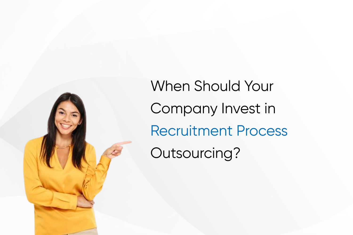 When Should Your Company Invest in Recruitment Process Outsourcing?