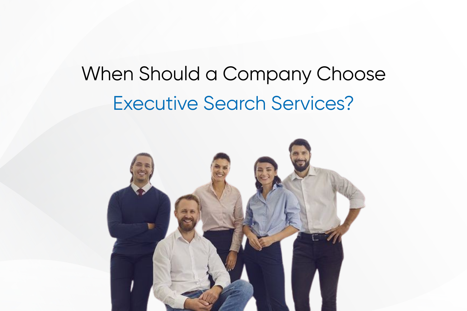 When Should a Company Choose Executive Search Services?