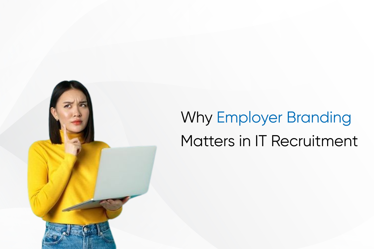 Why Employer Branding Matters in IT Recruitment