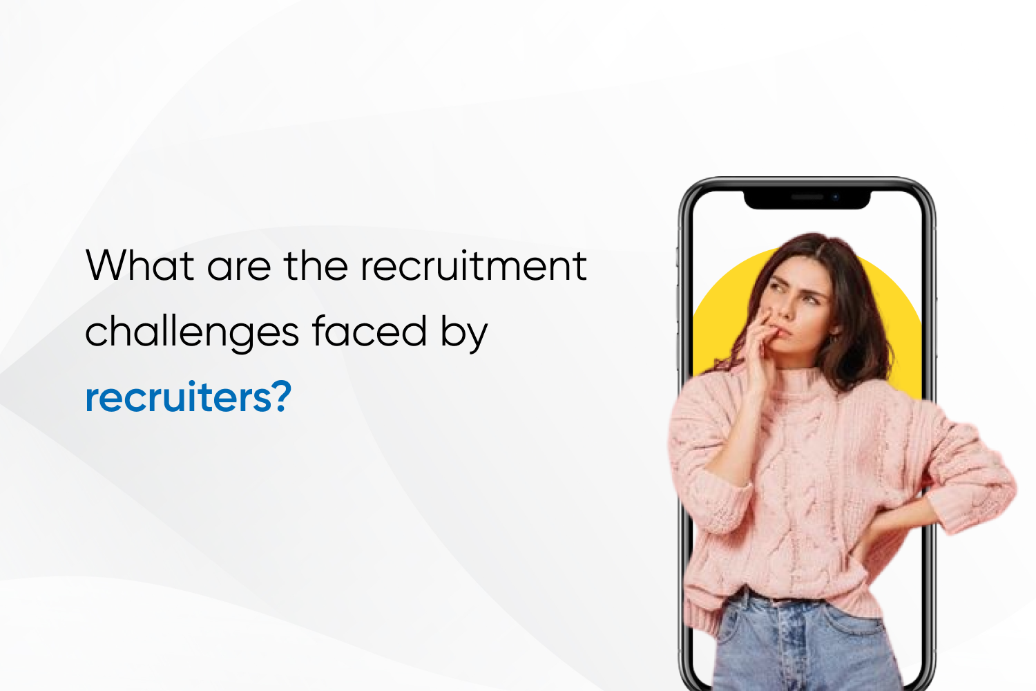 What are the recruitment challenges faced by recruiters?