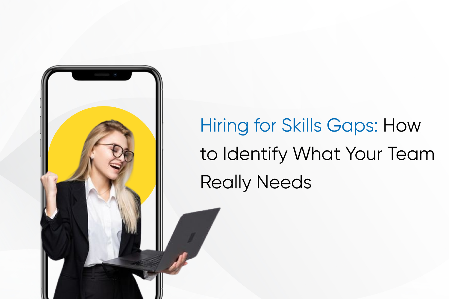 Hiring for Skills Gaps: How to Identify What Your Team Really Needs